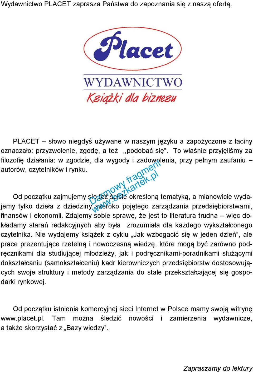 Od początku zajmujemy się też ściśle określoną tematyką, a mianowicie wydajemy tylko dzieła z dziedziny szeroko pojętego zarządzania przedsiębiorstwami, finansów i ekonomii.