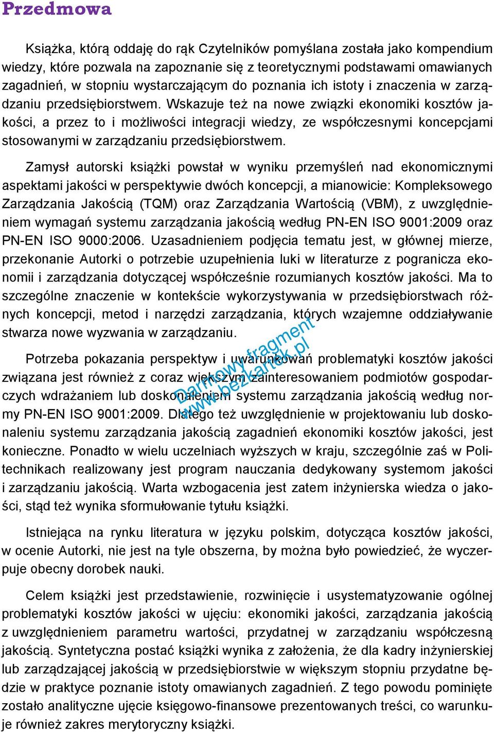 Wskazuje też na nowe związki ekonomiki kosztów jakości, a przez to i możliwości integracji wiedzy, ze współczesnymi koncepcjami stosowanymi w zarządzaniu przedsiębiorstwem.