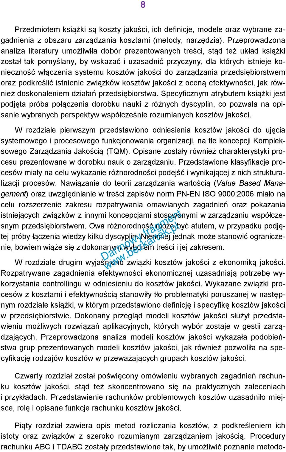 systemu kosztów jakości do zarządzania przedsiębiorstwem oraz podkreślić istnienie związków kosztów jakości z oceną efektywności, jak również doskonaleniem działań przedsiębiorstwa.