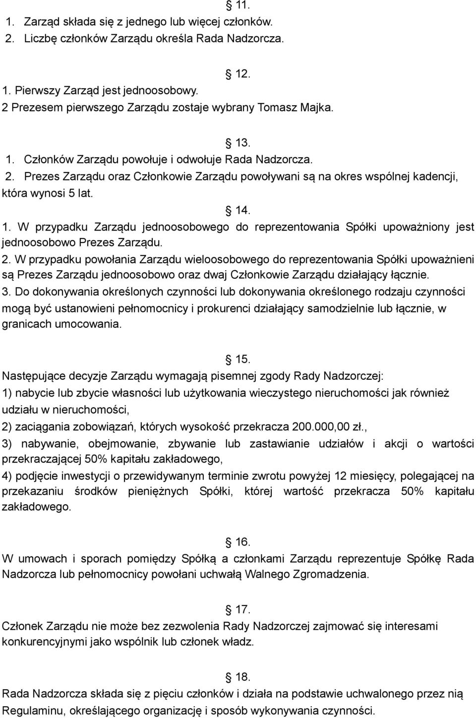 Prezes Zarządu oraz Członkowie Zarządu powoływani są na okres wspólnej kadencji, która wynosi 5 lat. 14