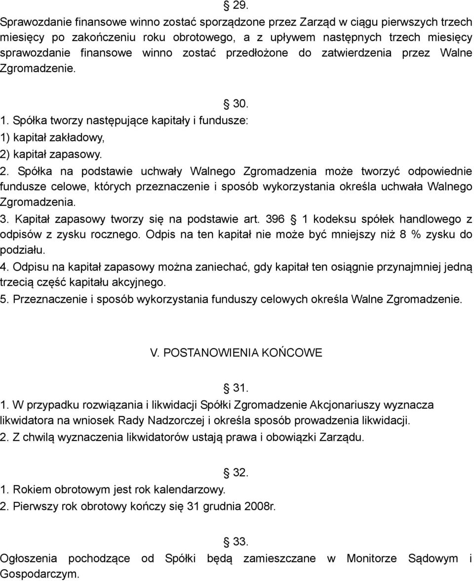 kapitał zapasowy. 2. Spółka na podstawie uchwały Walnego Zgromadzenia może tworzyć odpowiednie fundusze celowe, których przeznaczenie i sposób wykorzystania określa uchwała Walnego Zgromadzenia. 3.