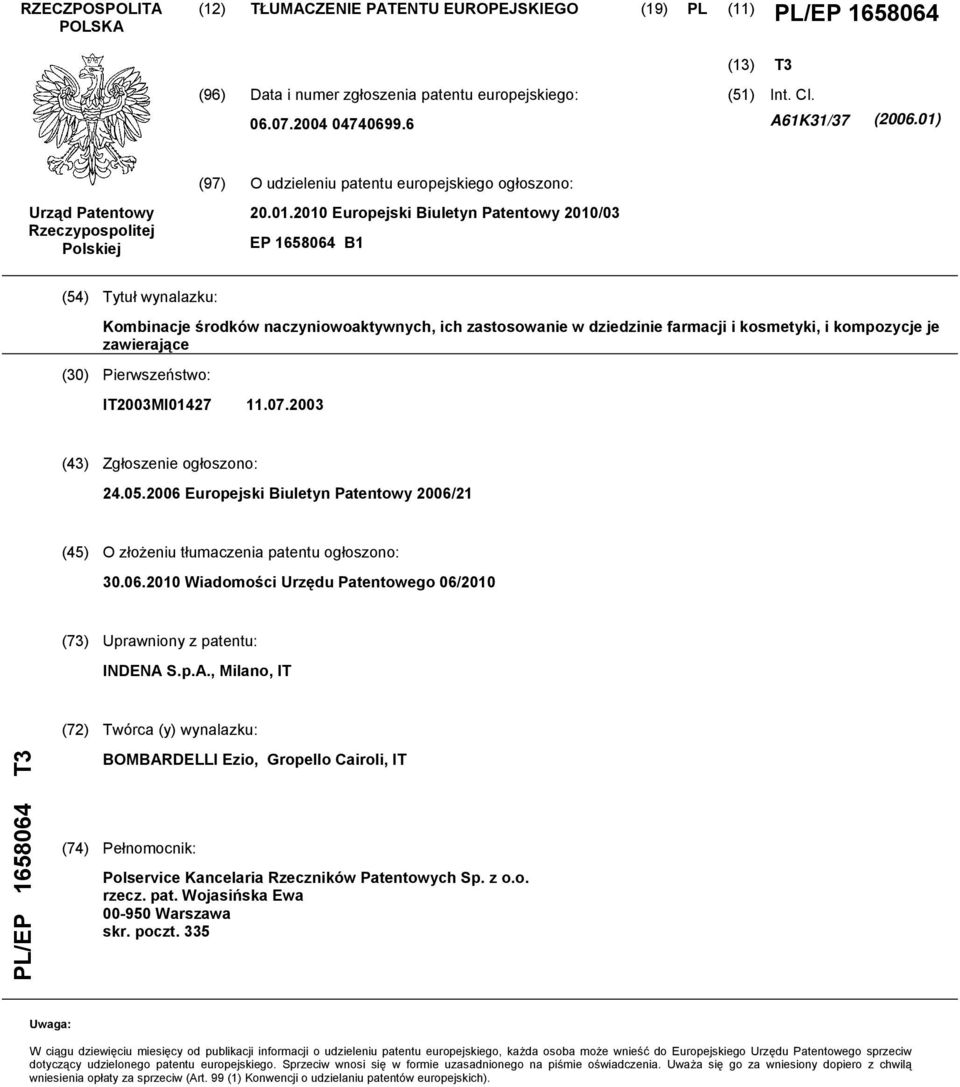 środków naczyniowoaktywnych, ich zastosowanie w dziedzinie farmacji i kosmetyki, i kompozycje je zawierające (30) Pierwszeństwo: IT2003MI01427 11.07.2003 (43) Zgłoszenie ogłoszono: 24.05.
