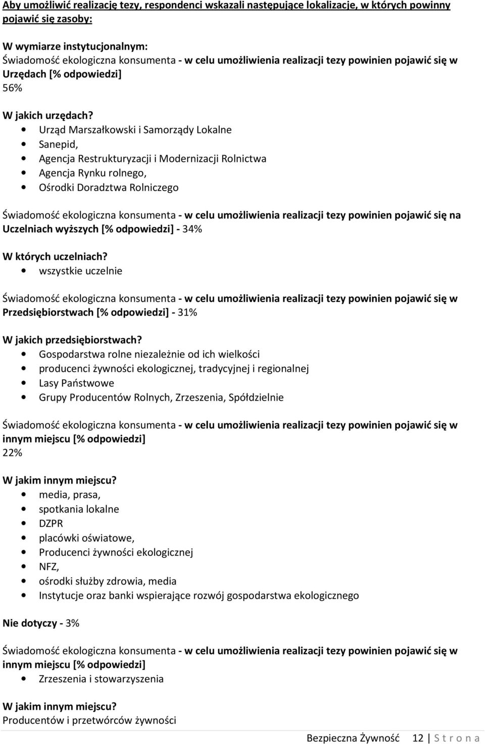 Urząd Marszałkowski i Samorządy Lokalne Sanepid, Agencja Restrukturyzacji i Modernizacji Rolnictwa Agencja Rynku rolnego, Ośrodki Doradztwa Rolniczego Świadomość ekologiczna konsumenta - w celu