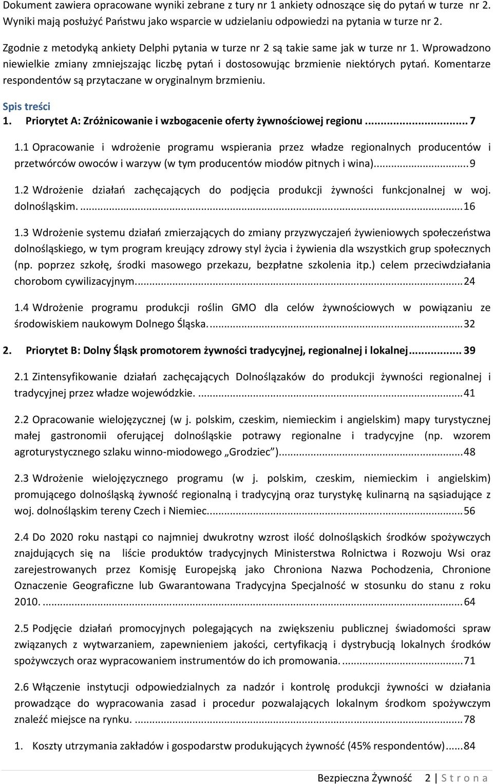 Komentarze respondentów są przytaczane w oryginalnym brzmieniu. Spis treści 1. Priorytet A: Zróżnicowanie i wzbogacenie oferty żywnościowej regionu... 7 1.