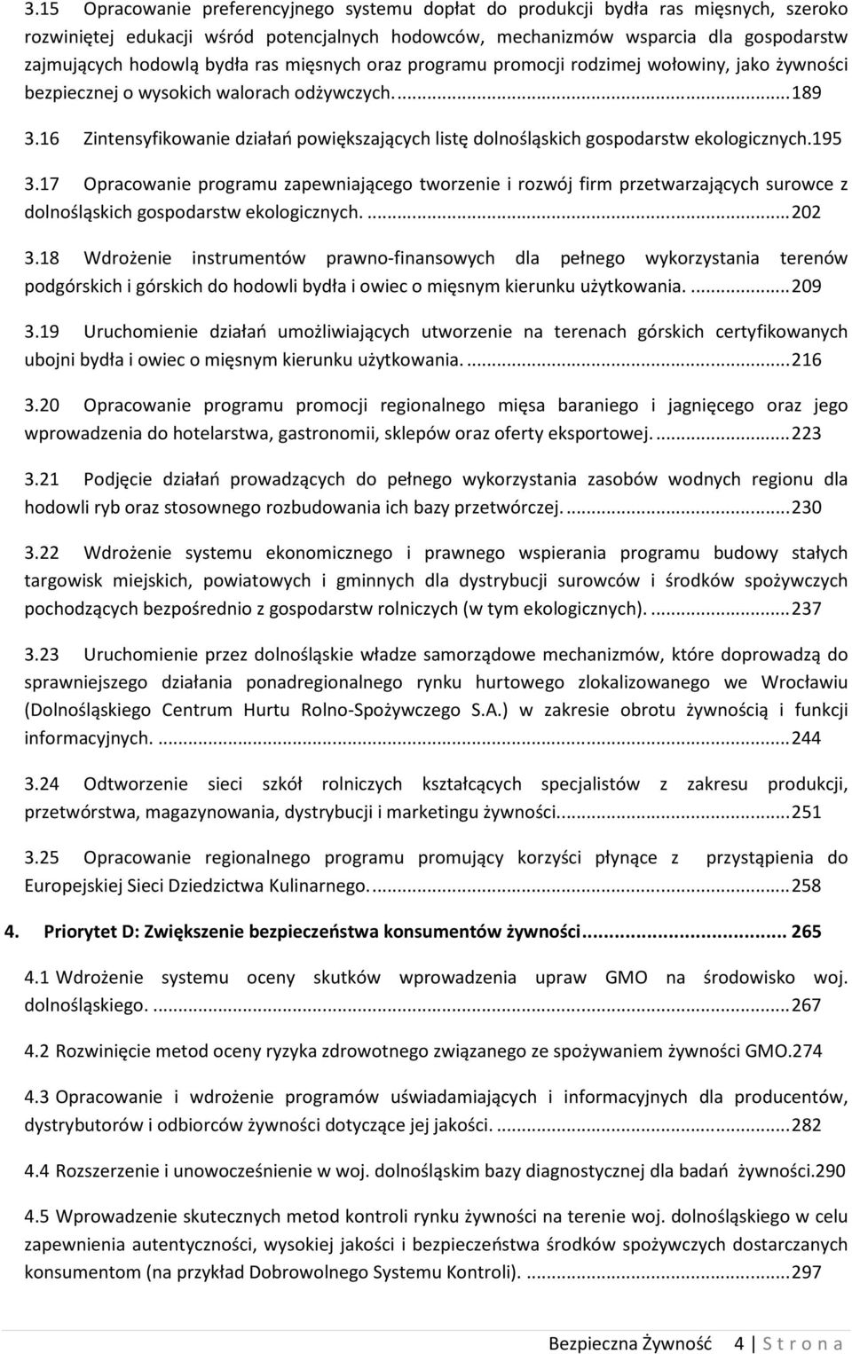 16 Zintensyfikowanie działań powiększających listę dolnośląskich gospodarstw ekologicznych.195 3.