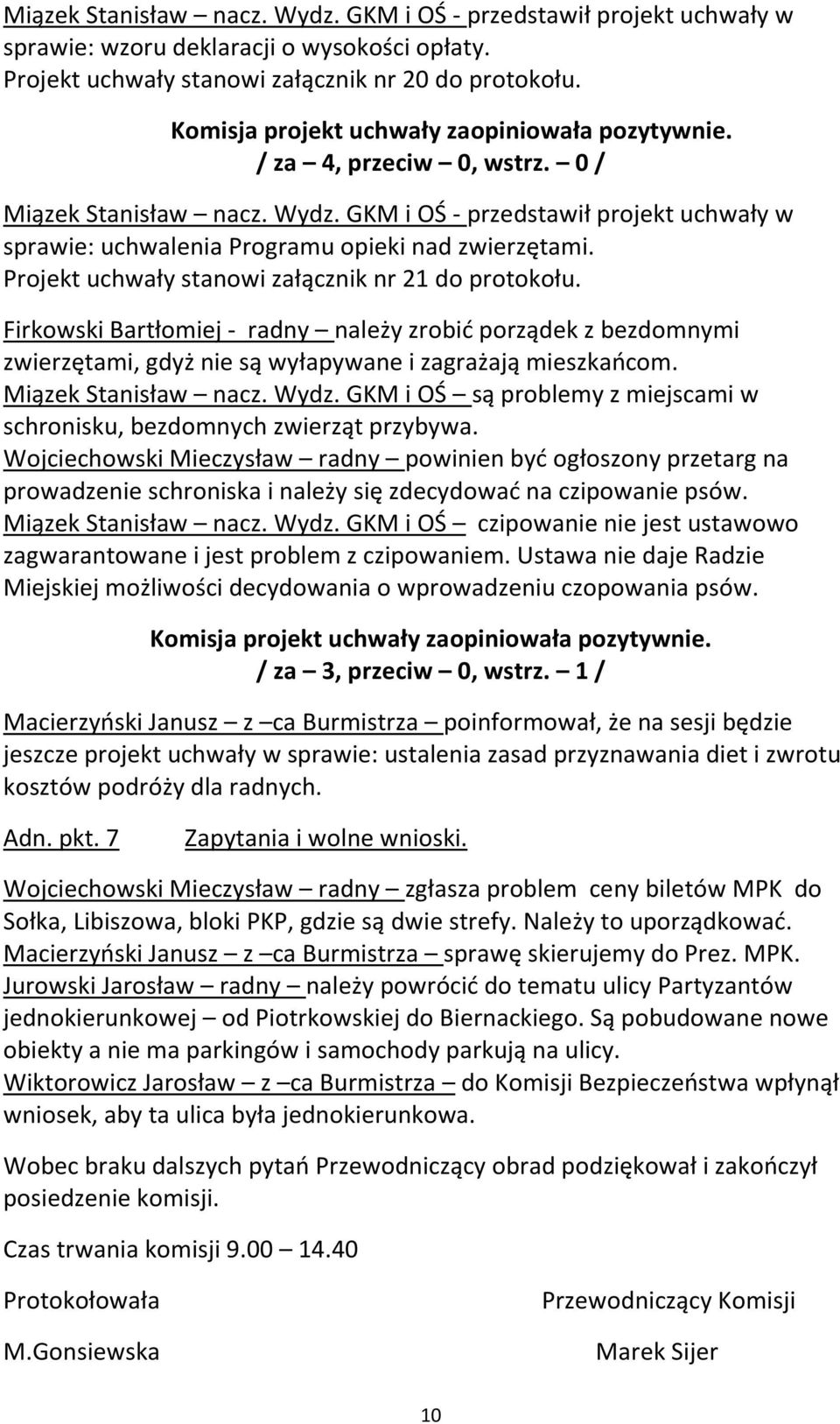 Miązek Stanisław nacz. Wydz. GKM i OŚ są problemy z miejscami w schronisku, bezdomnych zwierząt przybywa.