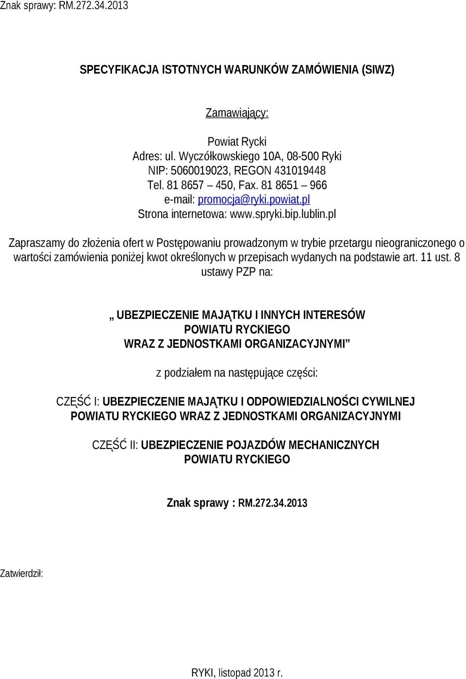 pl Zapraszamy do złożenia ofert w Postępowaniu prowadzonym w trybie przetargu nieograniczonego o wartości zamówienia poniżej kwot określonych w przepisach wydanych na podstawie art. 11 ust.
