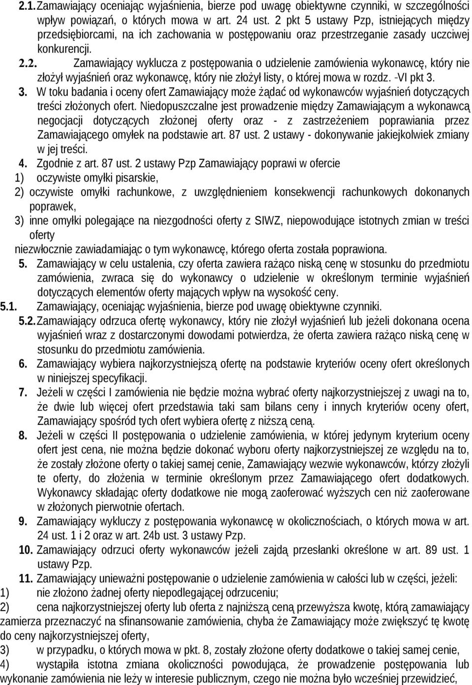 VI pkt 3. 3. W toku badania i oceny ofert Zamawiający może żądać od wykonawców wyjaśnień dotyczących treści złożonych ofert.