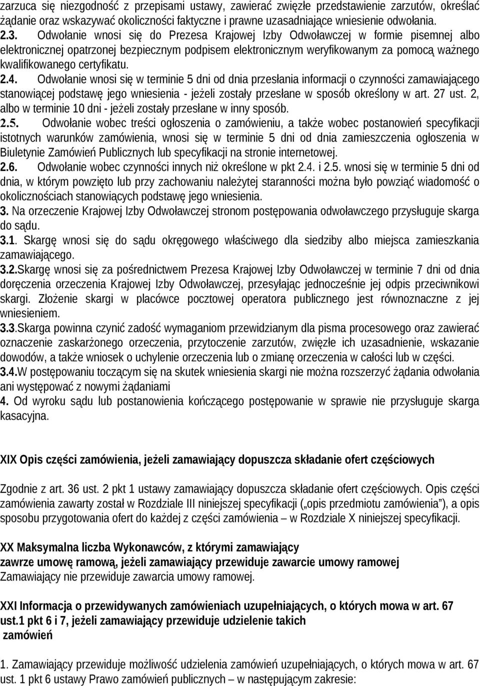 certyfikatu. 2.4. Odwołanie wnosi się w terminie 5 dni od dnia przesłania informacji o czynności zamawiającego stanowiącej podstawę jego wniesienia - jeżeli zostały przesłane w sposób określony w art.