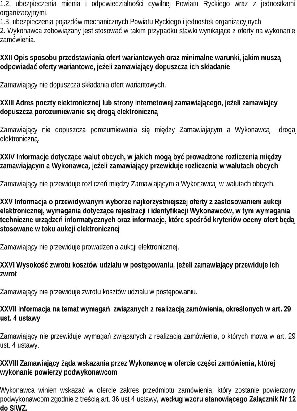 XXII Opis sposobu przedstawiania ofert wariantowych oraz minimalne warunki, jakim muszą odpowiadać oferty wariantowe, jeżeli zamawiający dopuszcza ich składanie Zamawiający nie dopuszcza składania