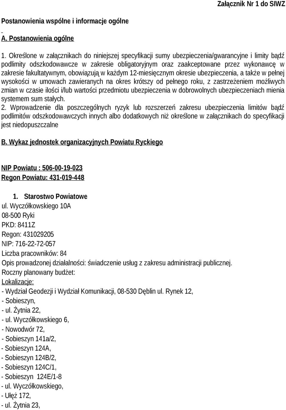 fakultatywnym, obowiązują w każdym 12-miesięcznym okresie ubezpieczenia, a także w pełnej wysokości w umowach zawieranych na okres krótszy od pełnego roku, z zastrzeżeniem możliwych zmian w czasie