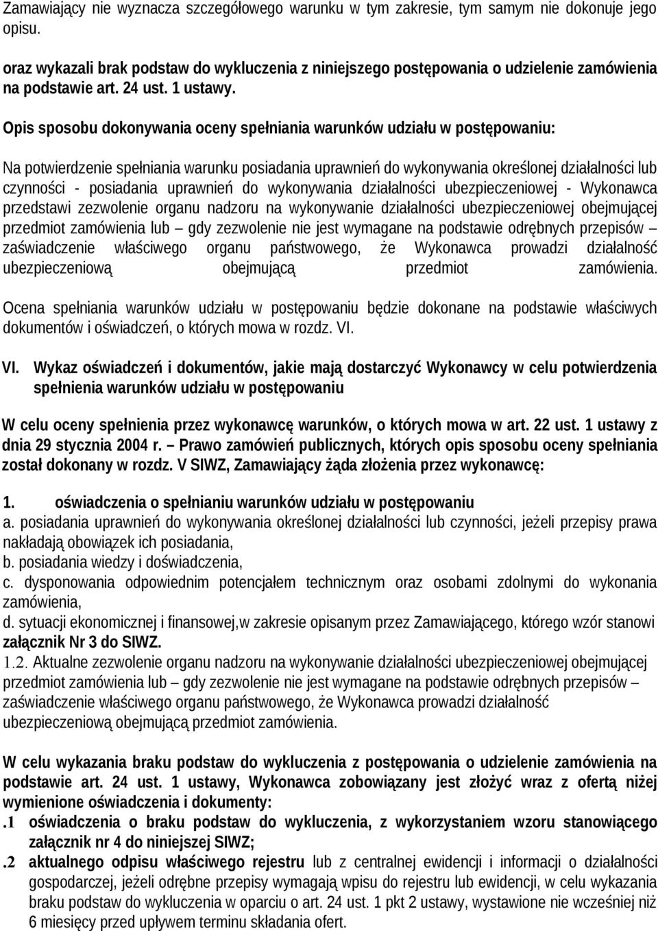 Opis sposobu dokonywania oceny spełniania warunków udziału w postępowaniu: Na potwierdzenie spełniania warunku posiadania uprawnień do wykonywania określonej działalności lub czynności - posiadania