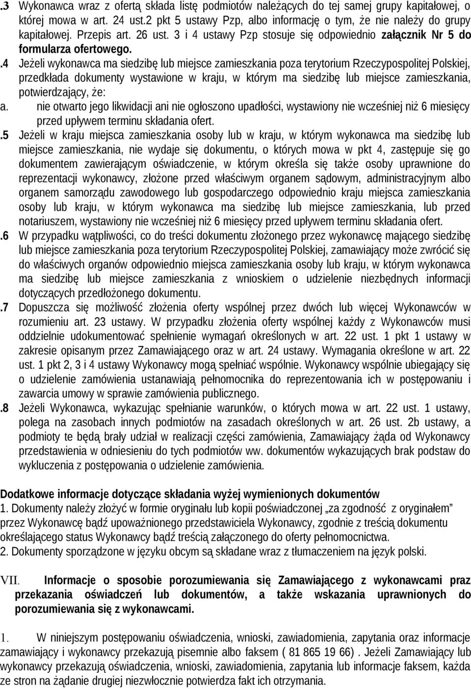 .4 Jeżeli wykonawca ma siedzibę lub miejsce zamieszkania poza terytorium Rzeczypospolitej Polskiej, przedkłada dokumenty wystawione w kraju, w którym ma siedzibę lub miejsce zamieszkania,