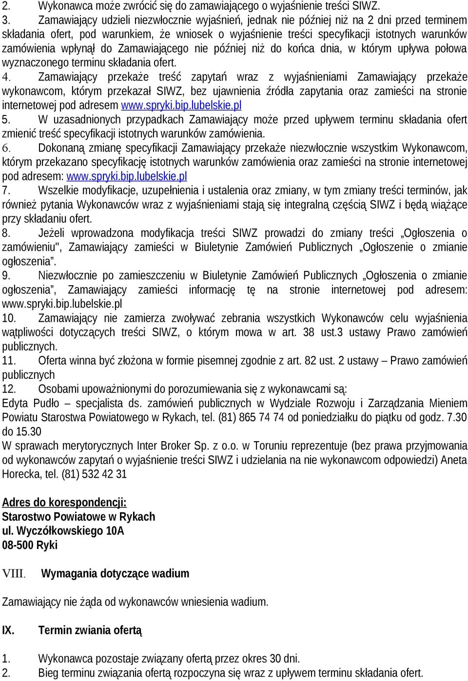 wpłynął do Zamawiającego nie później niż do końca dnia, w którym upływa połowa wyznaczonego terminu składania ofert. 4.