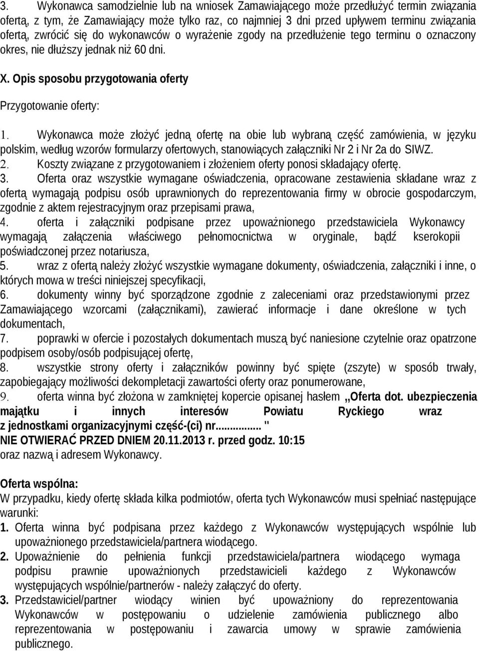 Wykonawca może złożyć jedną ofertę na obie lub wybraną część zamówienia, w języku polskim, według wzorów formularzy ofertowych, stanowiących załączniki Nr 2 