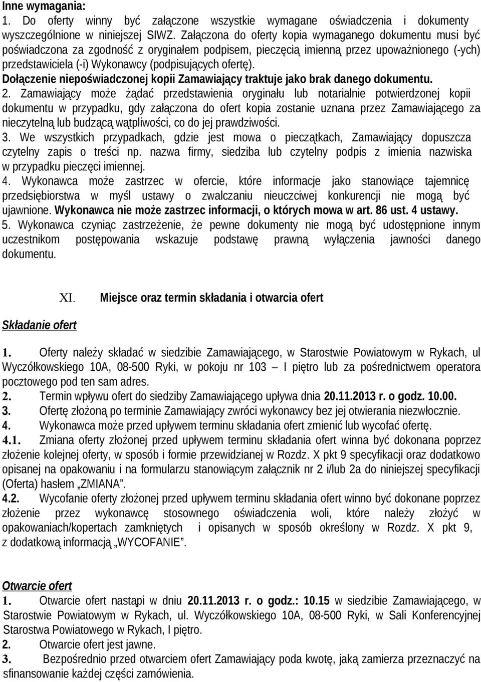 ofertę). Dołączenie niepoświadczonej kopii Zamawiający traktuje jako brak danego dokumentu. 2.