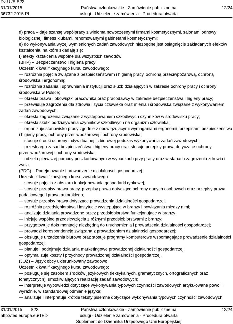 pracy: rozróżnia pojęcia związane z bezpieczeństwem i higieną pracy, ochroną przeciwpożarową, ochroną środowiska i ergonomią; rozróżnia zadania i uprawnienia instytucji oraz służb działających w