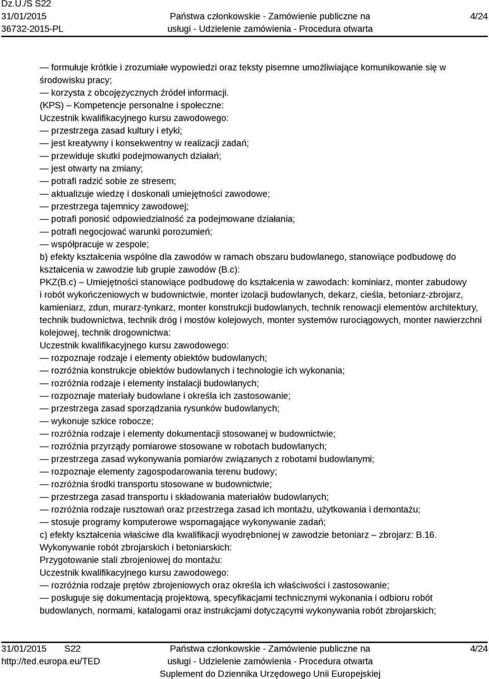 radzić sobie ze stresem; aktualizuje wiedzę i doskonali umiejętności zawodowe; przestrzega tajemnicy zawodowej; potrafi ponosić odpowiedzialność za podejmowane działania; potrafi negocjować warunki