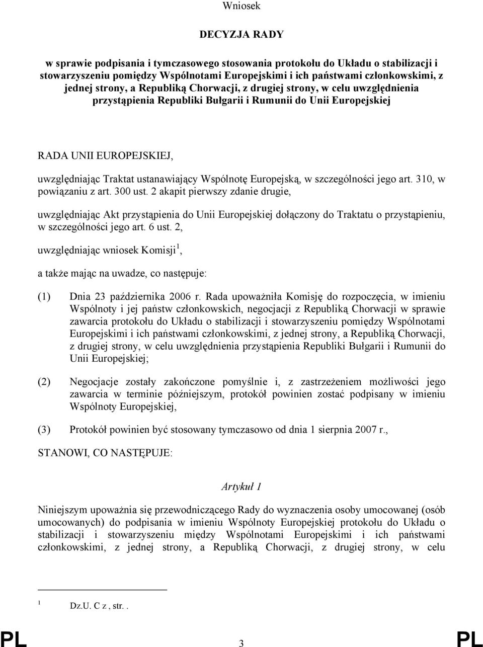 Wspólnotę Europejską, w szczególności jego art. 310, w powiązaniu z art. 300 ust.