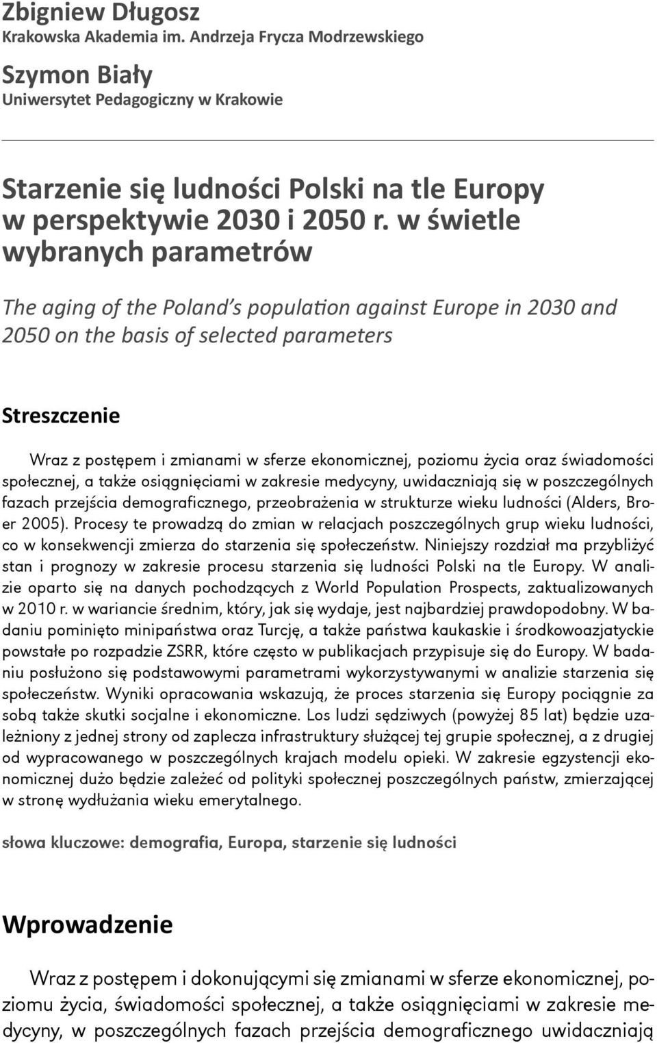 poziomu życia oraz świadomości społecznej, a także osiągnięciami w zakresie medycyny, uwidaczniają się w poszczególnych fazach przejścia demograficznego, przeobrażenia w strukturze wieku ludności
