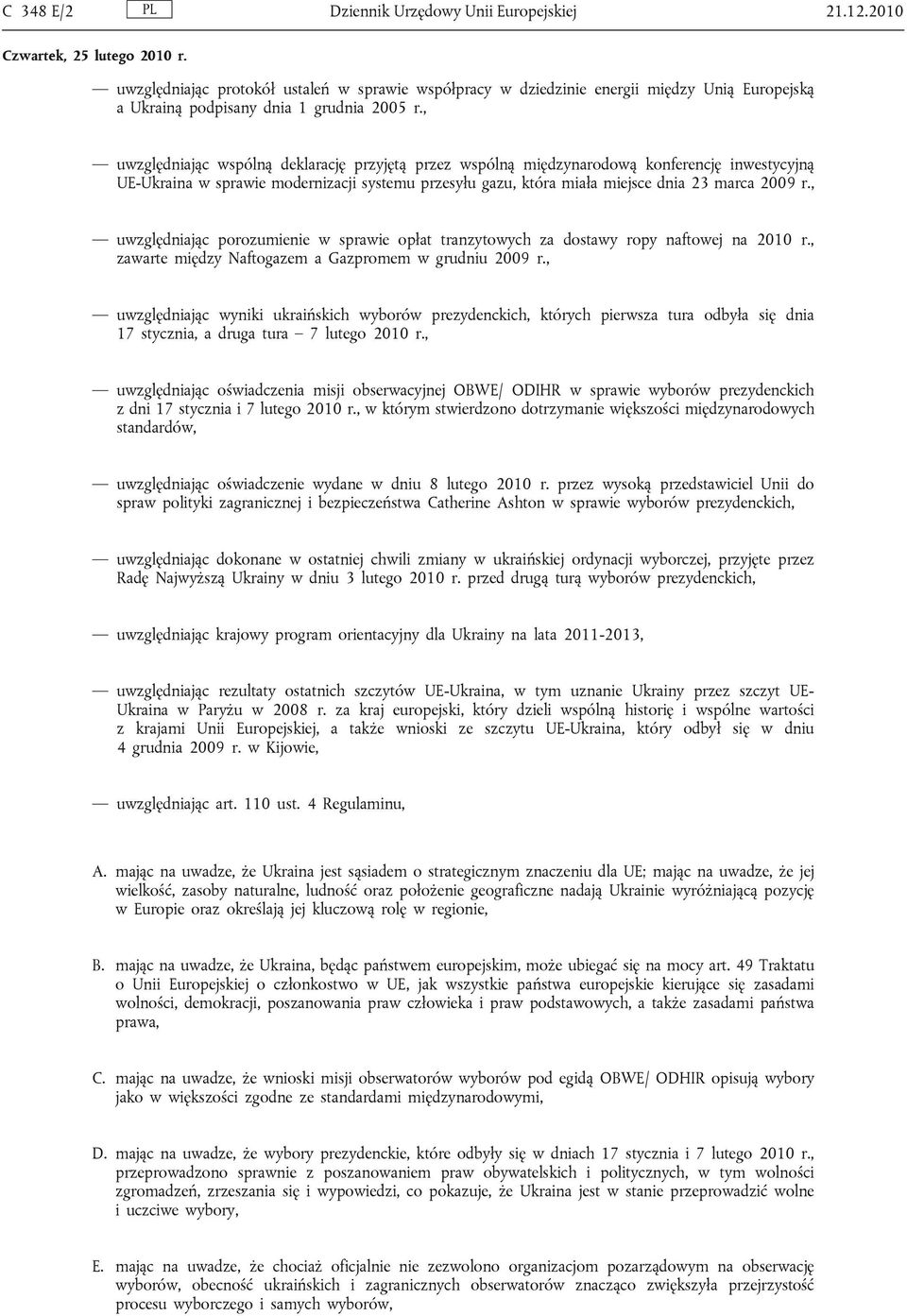 , uwzględniając porozumienie w sprawie opłat tranzytowych za dostawy ropy naftowej na 2010 r., zawarte między Naftogazem a Gazpromem w grudniu 2009 r.