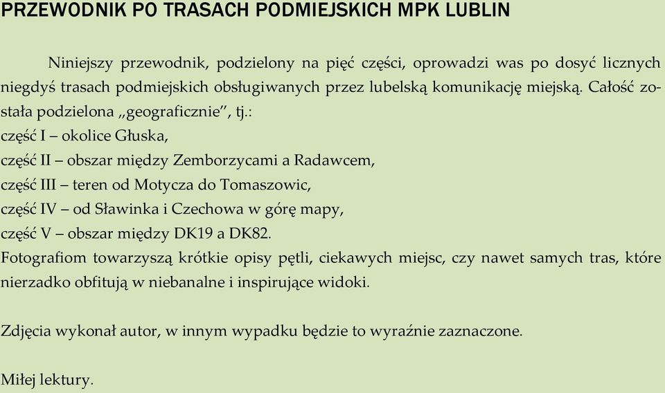 : część I okolice Głuska, część II obszar między Zemborzycami a Radawcem, część III teren od Motycza do Tomaszowic, część IV od Sławinka i Czechowa w górę mapy, część V