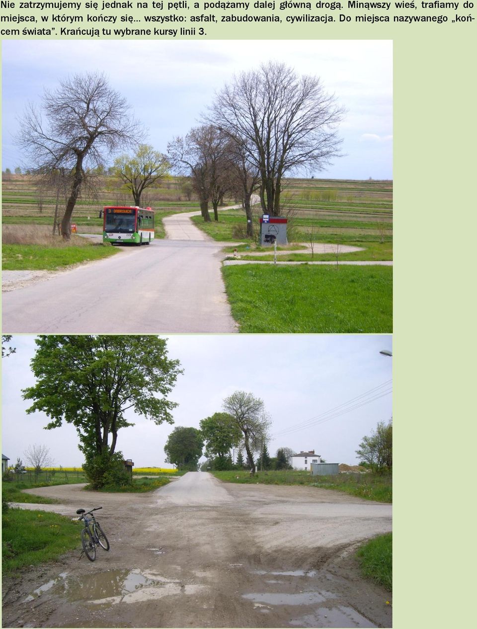 Minąwszy wieś, trafiamy do miejsca, w którym kończy się.