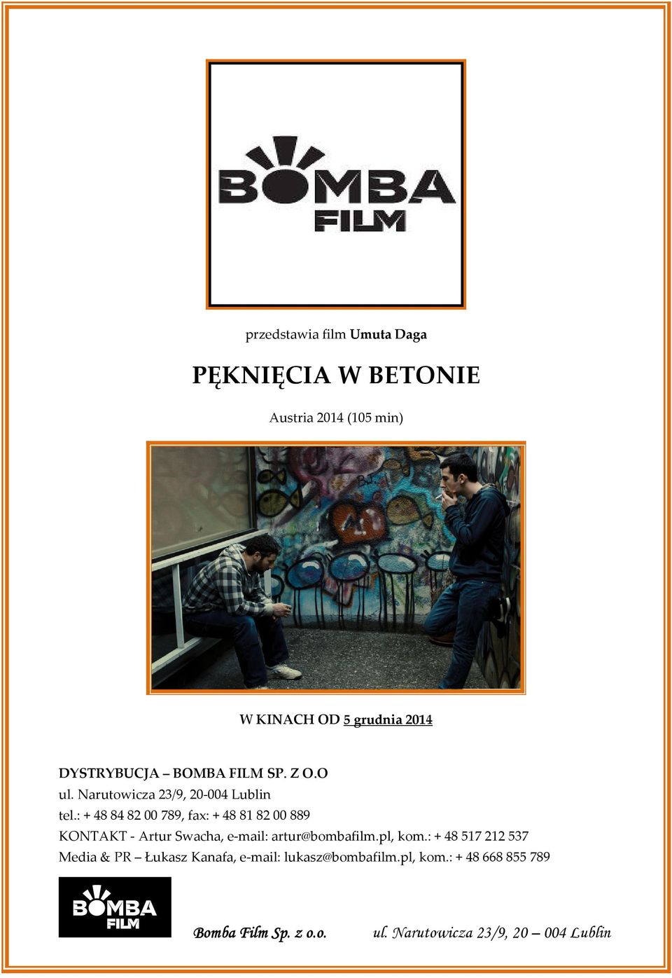 : + 48 84 82 00 789, fax: + 48 81 82 00 889 KONTAKT - Artur Swacha, e-mail: artur@bombafilm.