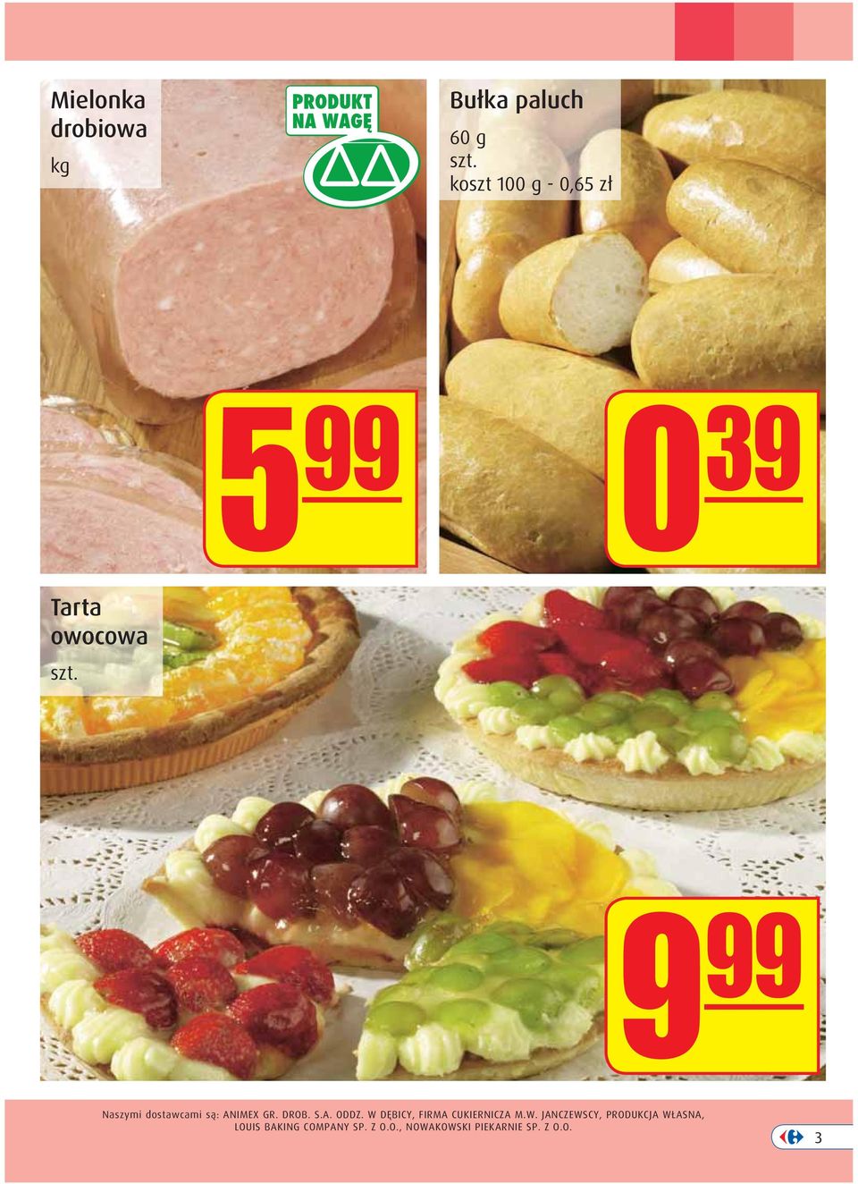 9 99 Naszymi dostawcami są: ANIMEX GR. DROB. S.A. ODDZ.