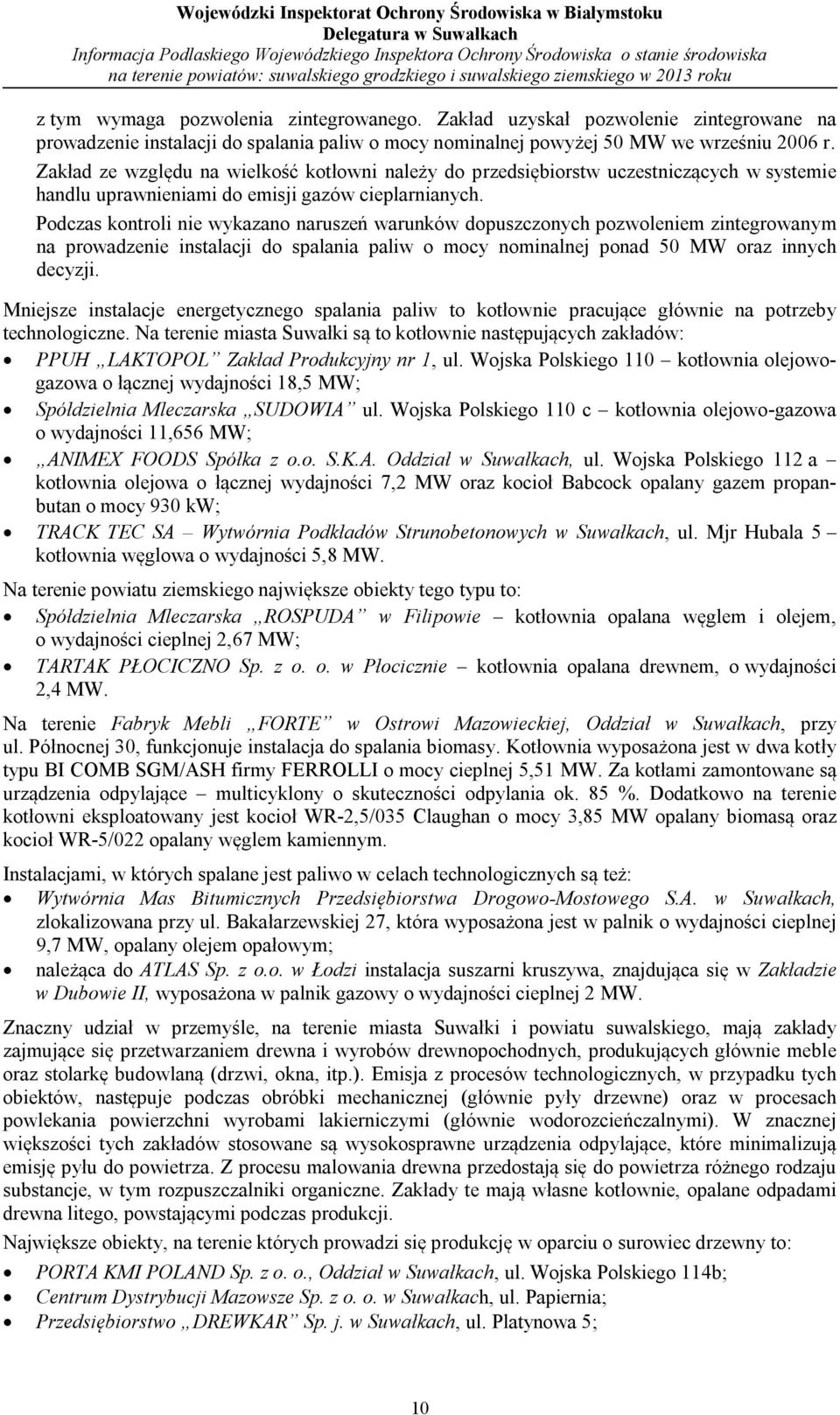 Podczas kontroli nie wykazano naruszeń warunków dopuszczonych pozwoleniem zintegrowanym na prowadzenie instalacji do spalania paliw o mocy nominalnej ponad 50 MW oraz innych decyzji.