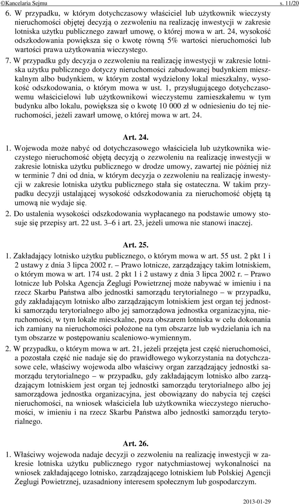 której mowa w art. 24, wysokość odszkodowania powiększa się o kwotę równą 5% wartości nieruchomości lub wartości prawa użytkowania wieczystego. 7.