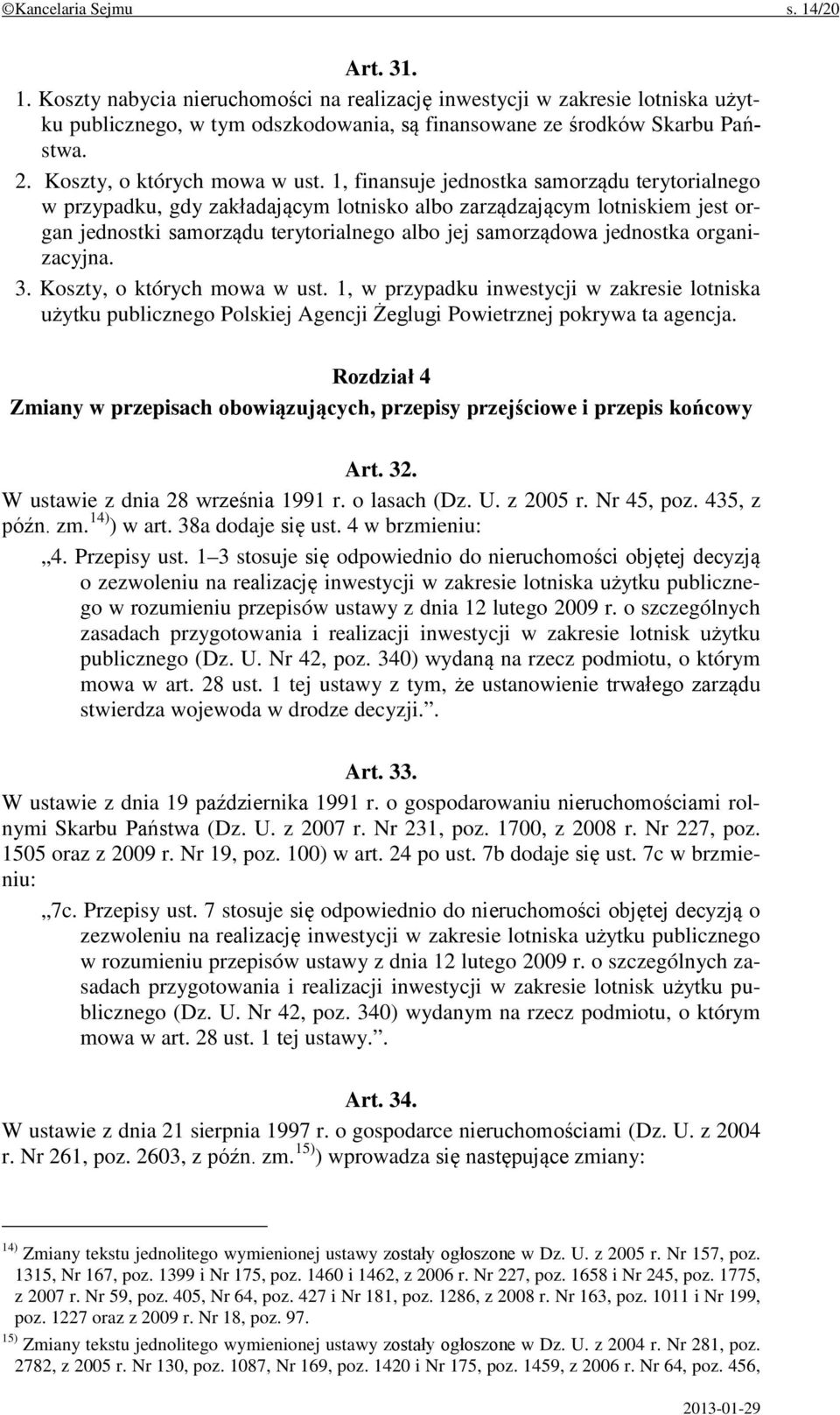 1, finansuje jednostka samorządu terytorialnego w przypadku, gdy zakładającym lotnisko albo zarządzającym lotniskiem jest organ jednostki samorządu terytorialnego albo jej samorządowa jednostka