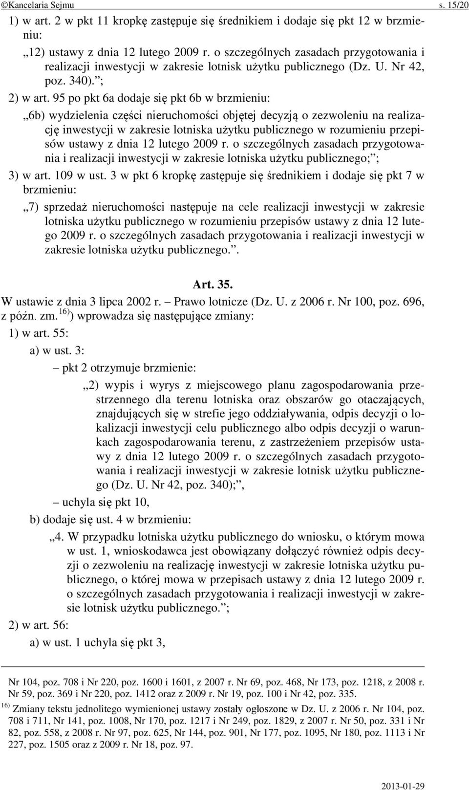 95 po pkt 6a dodaje się pkt 6b w brzmieniu: 6b) wydzielenia części nieruchomości objętej decyzją o zezwoleniu na realizację inwestycji w zakresie lotniska użytku publicznego w rozumieniu przepisów