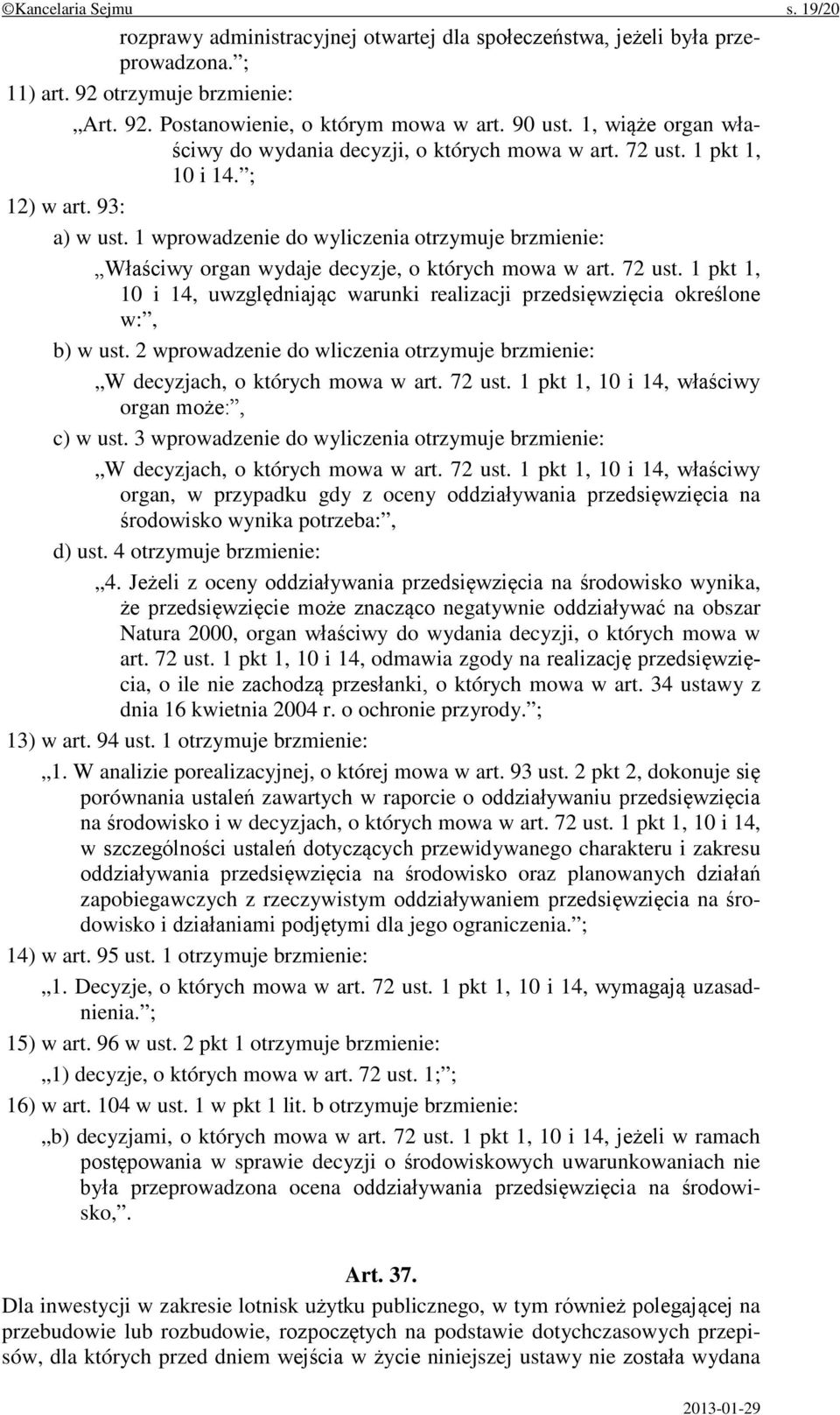 1 wprowadzenie do wyliczenia otrzymuje brzmienie: Właściwy organ wydaje decyzje, o których mowa w art. 72 ust.