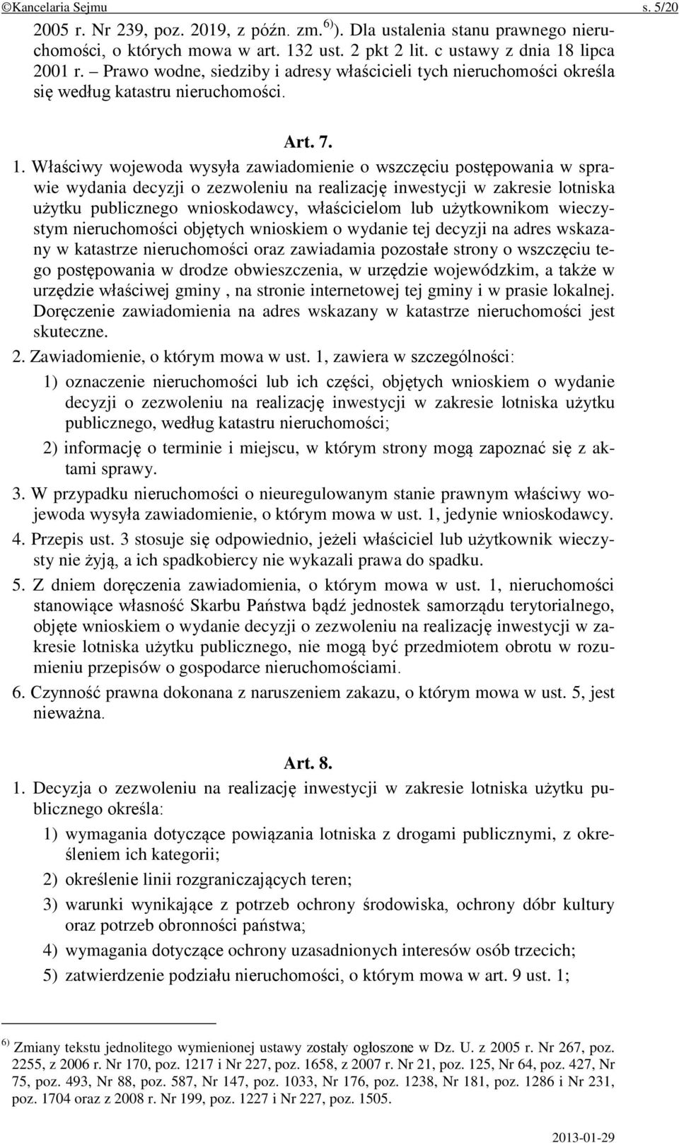 Właściwy wojewoda wysyła zawiadomienie o wszczęciu postępowania w sprawie wydania decyzji o zezwoleniu na realizację inwestycji w zakresie lotniska użytku publicznego wnioskodawcy, właścicielom lub