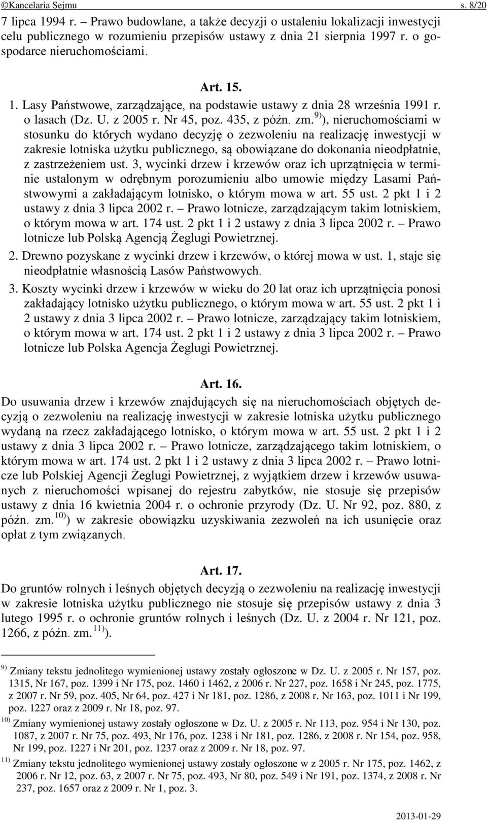 9) ), nieruchomościami w stosunku do których wydano decyzję o zezwoleniu na realizację inwestycji w zakresie lotniska użytku publicznego, są obowiązane do dokonania nieodpłatnie, z zastrzeżeniem ust.