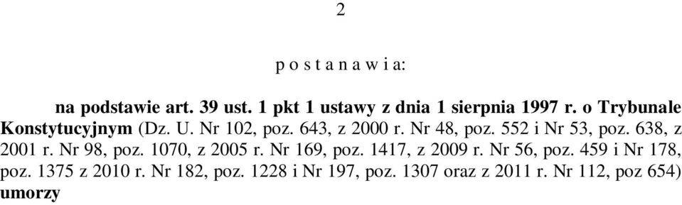 Nr 112, poz 654) umorzyć postępowanie ze względu na niedopuszczalność wydania wyroku. UZASADNIENIE I 1.