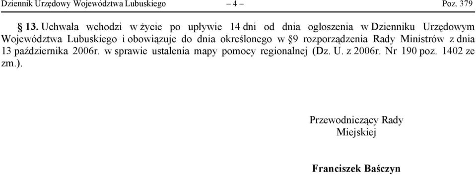 Lubuskiego i obowiązuje do dnia określonego w 9 rozporządzenia Rady Ministrów z dnia 13