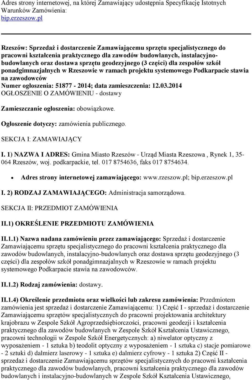 części) dla zespołów szkół ponadgimnazjalnych w Rzeszowie w ramach projektu systemowego Podkarpacie stawia na zawodowców Numer ogłoszenia: 51877-2014; data zamieszczenia: 12.03.