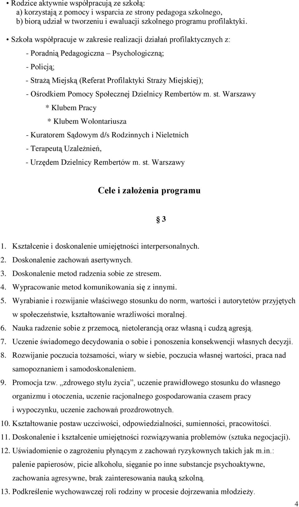 Społecznej Dzielnicy Rembertów m. st. Warszawy * Klubem Pracy * Klubem Wolontariusza - Kuratorem Sądowym d/s Rodzinnych i Nieletnich - Terapeutą Uzależnień, - Urzędem Dzielnicy Rembertów m. st. Warszawy Cele i założenia programu 3 1.