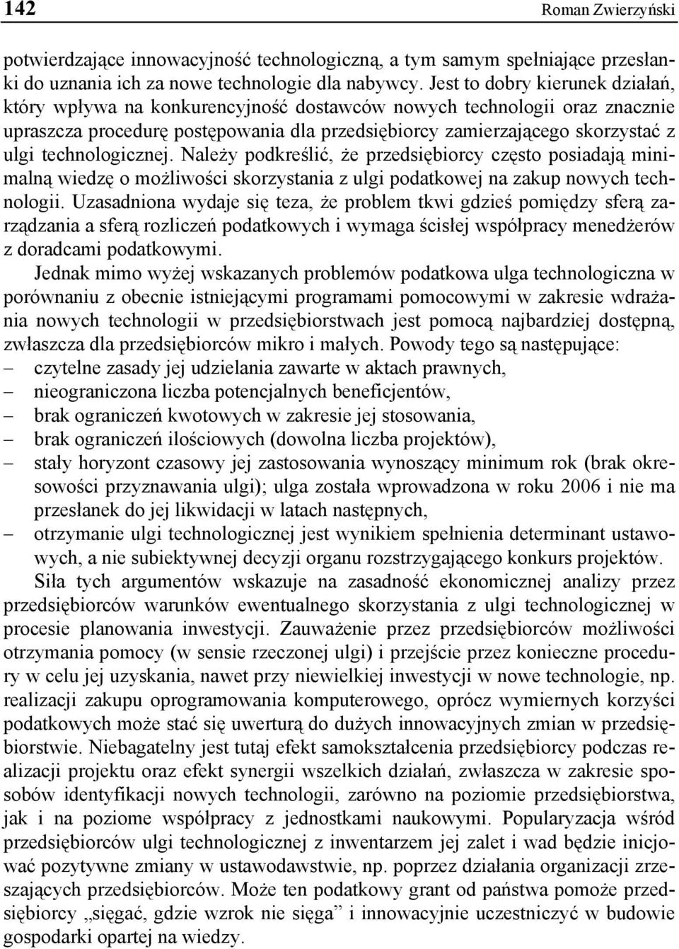 technologicznej. Należy podkreślić, że przedsiębiorcy często posiadają minimalną wiedzę o możliwości skorzystania z ulgi podatkowej na zakup nowych technologii.