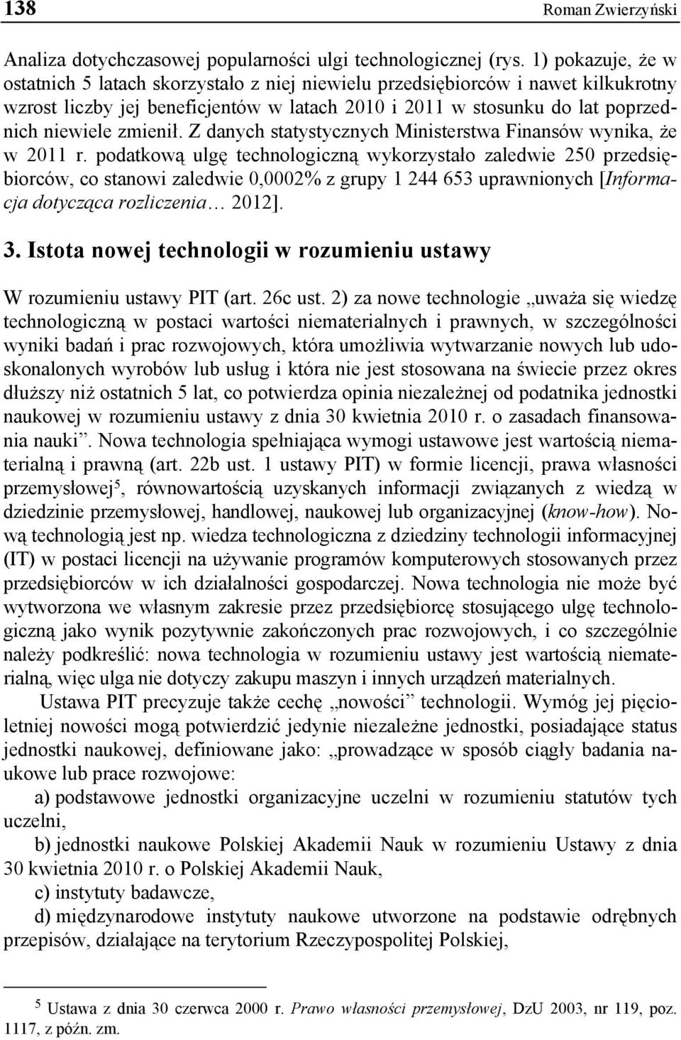 zmienił. Z danych statystycznych Ministerstwa Finansów wynika, że w 2011 r.