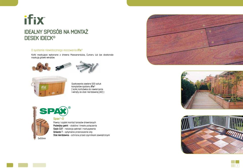 Opakowanie zawiera 500 sztuk kompletów systemu ifix ( kołki, końcówka do nawiercania i wkrêty ze stali nierdzewnej (A2) ) 5x50mm Spax