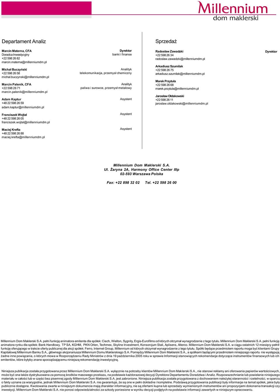 pl Dyrektor banki i finanse Analityk telekomunikacja, przemys³ chemiczny Analityk paliwa i surowce, przemys³ metalowy Asystent Rados³aw Zawadzki +22 598 26 34 radoslaw.zawadzki@millenniumdm.