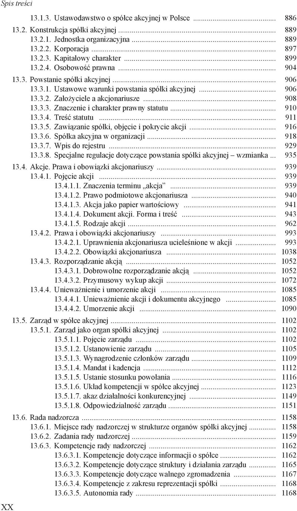 .. 910 13.3.4. Treść statutu... 911 13.3.5. Zawiązanie spółki, objęcie i pokrycie akcji... 916 13.3.6. Spółka akcyjna w organizacji... 918 