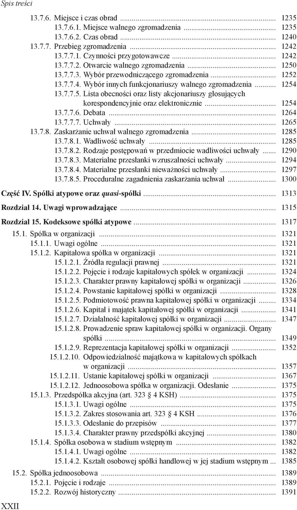 .. 1254 13.7.7.6. Debata... 1264 13.7.7.7. Uchwały... 1265 13.7.8. Zaskarżanie uchwał walnego zgromadzenia... 1285 13.7.8.1. Wadliwość uchwały... 1285 13.7.8.2. Rodzaje postępowań w przedmiocie wadliwości uchwały.