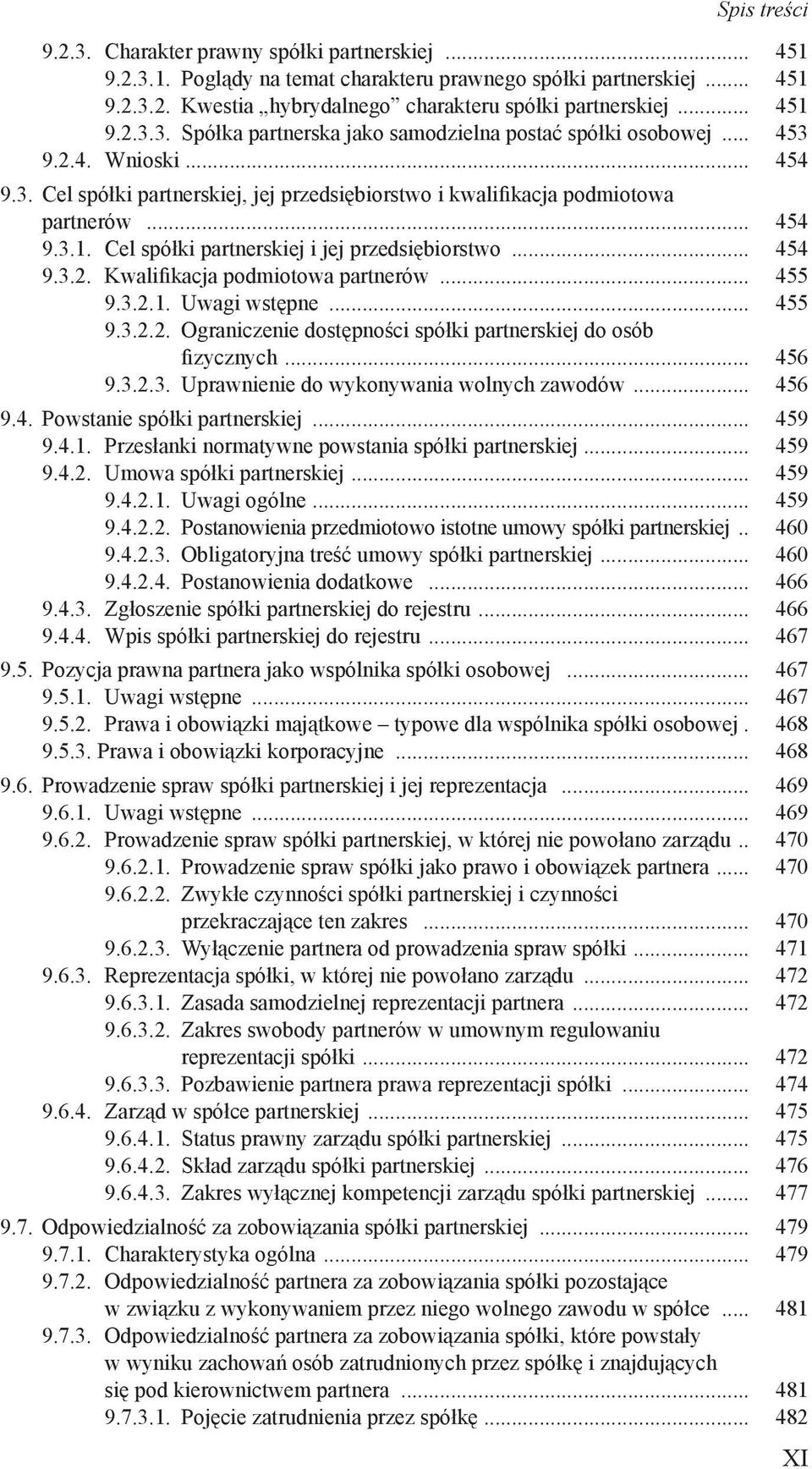 .. 455 9.3.2.1. Uwagi wstępne... 455 9.3.2.2. Ograniczenie dostępności spółki partnerskiej do osób. fizycznych... 456 9.3.2.3. Uprawnienie do wykonywania wolnych zawodów... 456 9.4. Powstanie spółki partnerskiej.