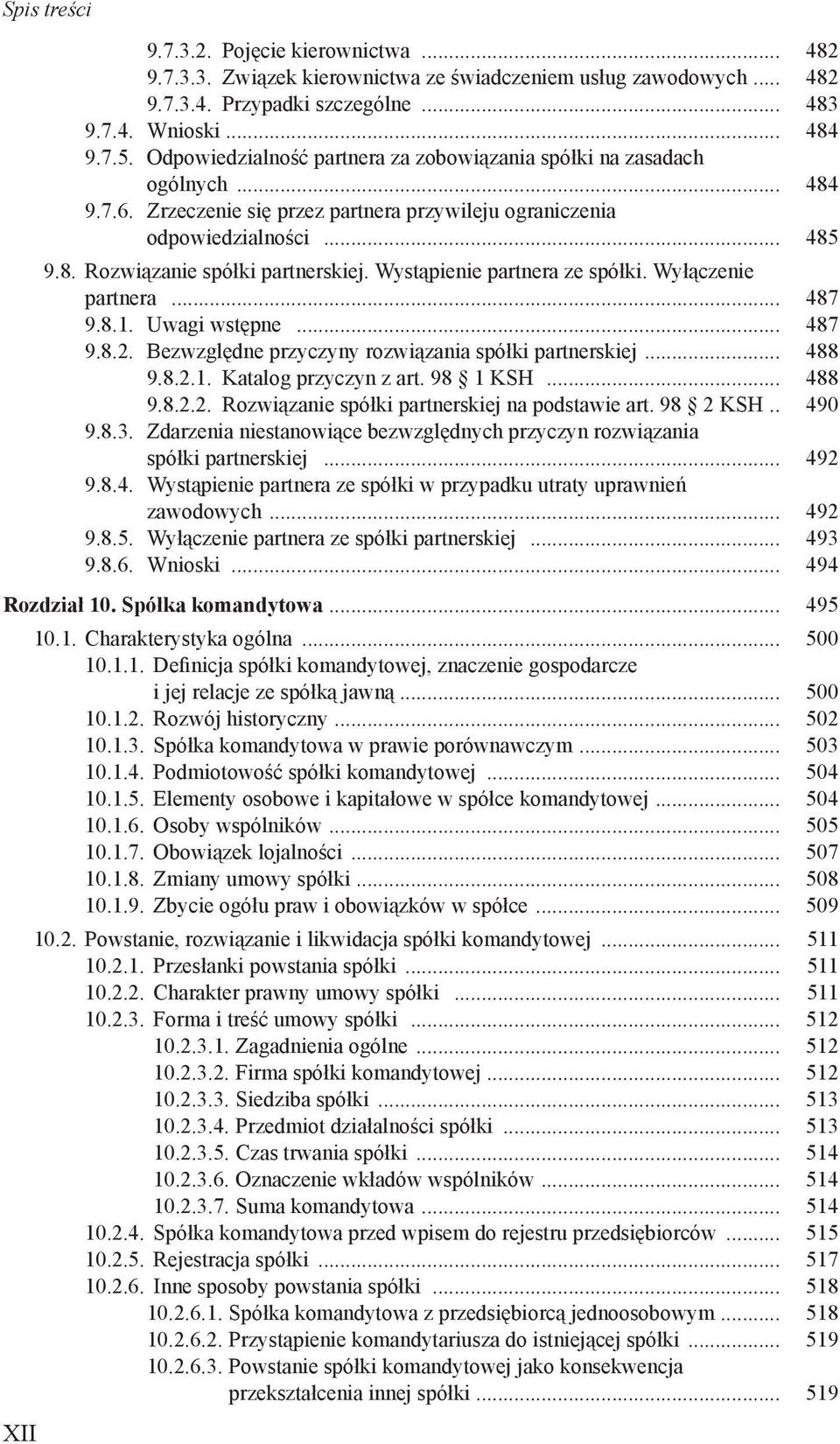 Wystąpienie partnera ze spółki. Wyłączenie. partnera... 487 9.8.1. Uwagi wstępne... 487 9.8.2. Bezwzględne przyczyny rozwiązania spółki partnerskiej... 488 9.8.2.1. Katalog przyczyn z art. 98 1 KSH.