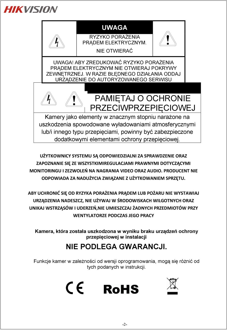 !! PAMIĘTAJ O OCHRONIE PRZECIWPRZEPIĘCIOWEJ Kamery jako elementy w znacznym stopniu narażone na uszkodzenia spowodowane wyładowaniami atmosferycznymi lub/i innego typu przepięciami, powinny być