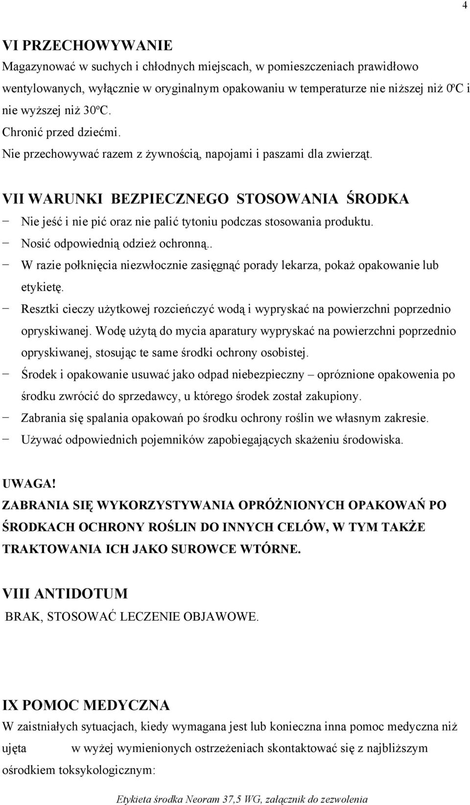 VII WARUNKI BEZPIECZNEGO STOSOWANIA ŚRODKA Nie jeść i nie pić oraz nie palić tytoniu podczas stosowania produktu. Nosić odpowiednią odzież ochronną.